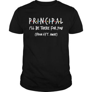 Principal Ill Be There For You From 6Ft Away Shirt
